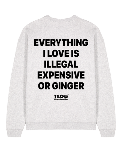 "Everything i love is illegal expensive or ginger" Felpa girocollo