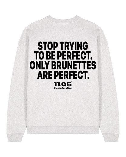 "Stop trying to be perfect. Only brunettes are perfect." Felpa girocollo