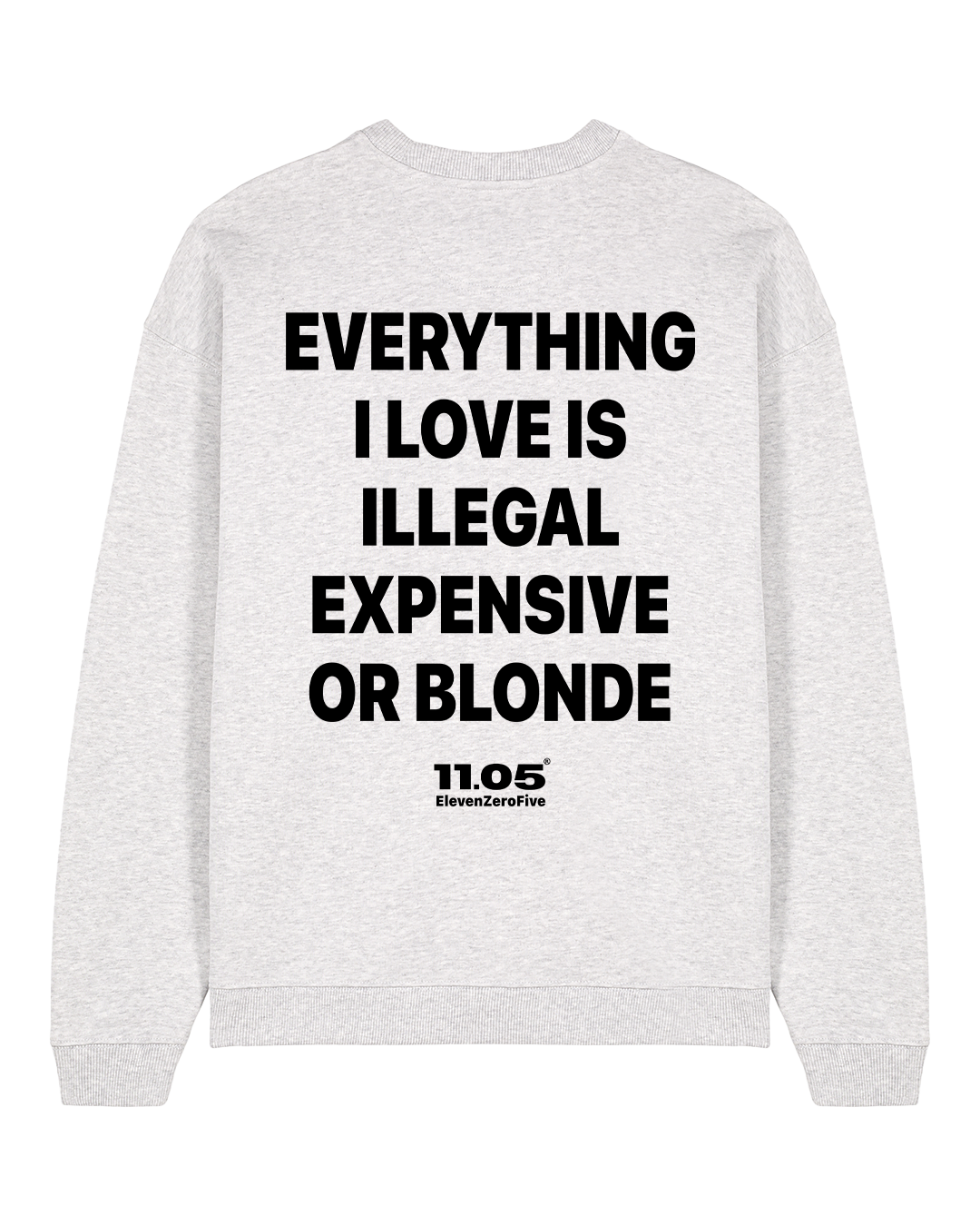 "Everything i love is illegal expensive or blonde" Crewneck Sweatshirts