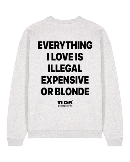 "Everything i love is illegal expensive or blonde" Crewneck Sweatshirts