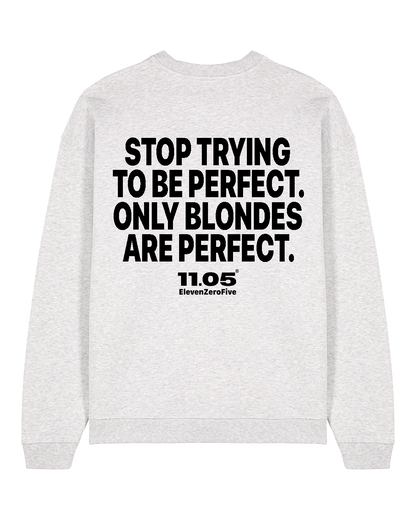 "Stop trying to be perfect. Only blondes are perfect." Felpa girocollo
