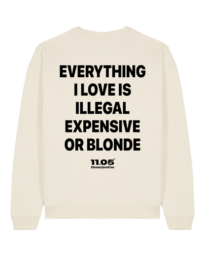 "Everything i love is illegal expensive or blonde" Crewneck Sweatshirts