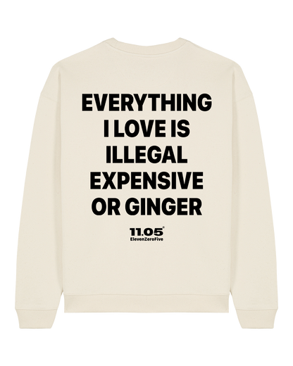 "Everything i love is illegal expensive or ginger" Felpa girocollo