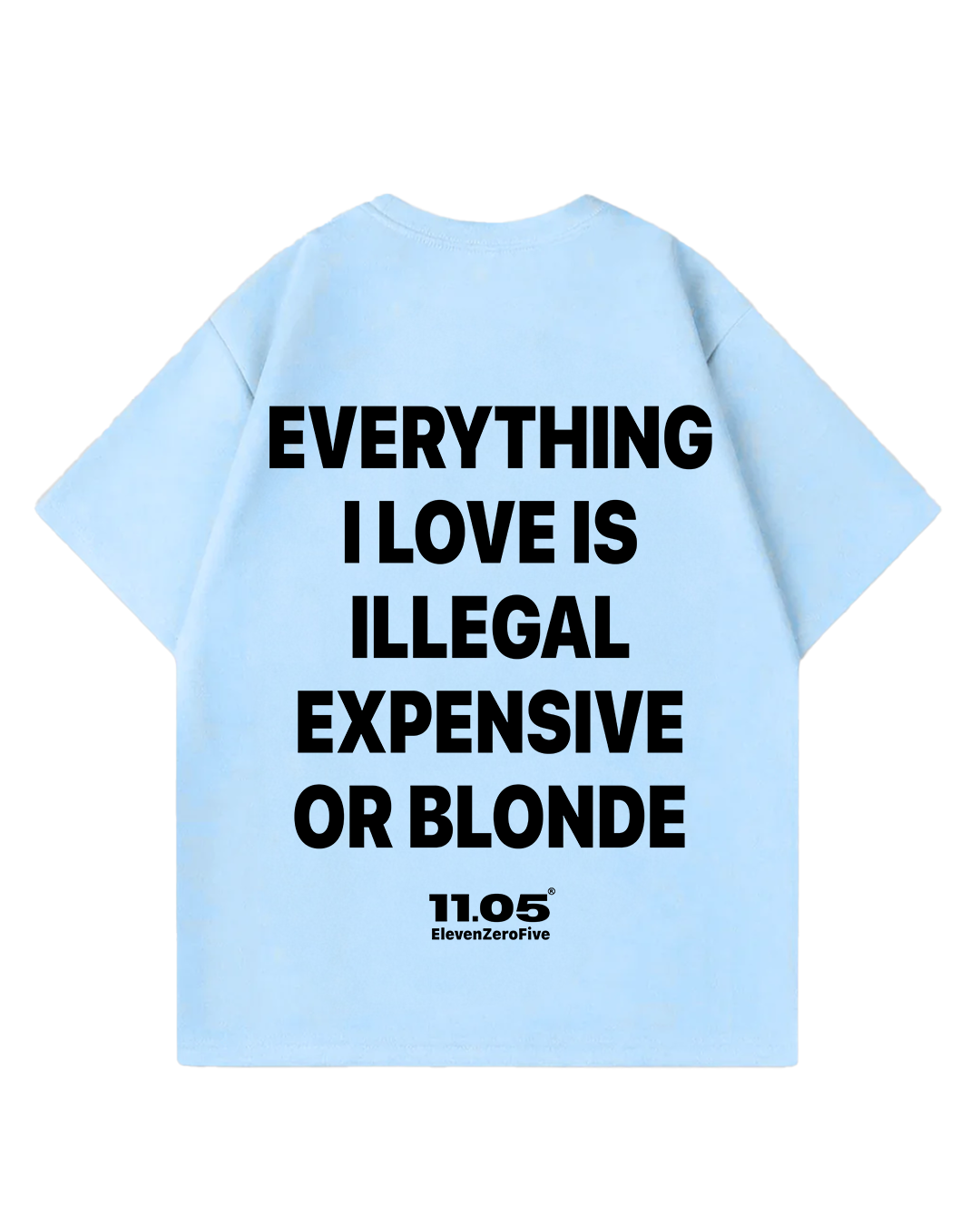 "Everything i love is illegal expensive or blonde" Oversized T-Shirt
