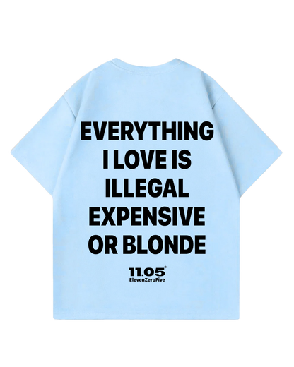 "Everything i love is illegal expensive or blonde" Oversized T-Shirt