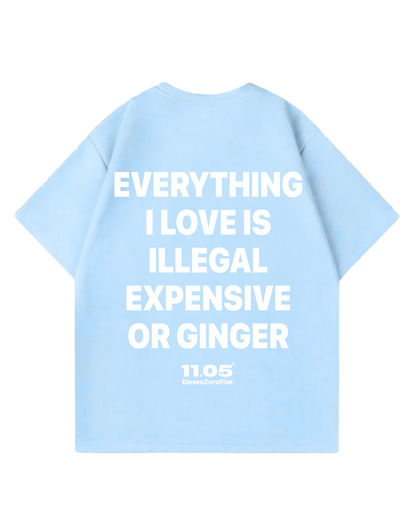 'Everything i love is expensive illegal or ginger' Oversized T-Shirt