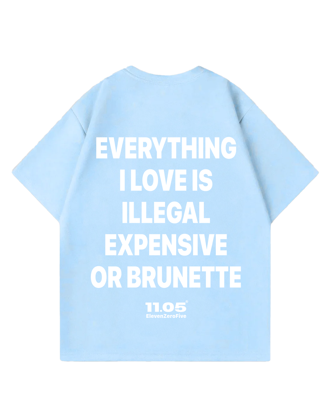 "Everything i love is illegal expensive or brunette" Oversized T-Shirt