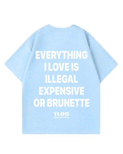 "Everything i love is illegal expensive or brunette" Oversized T-Shirt