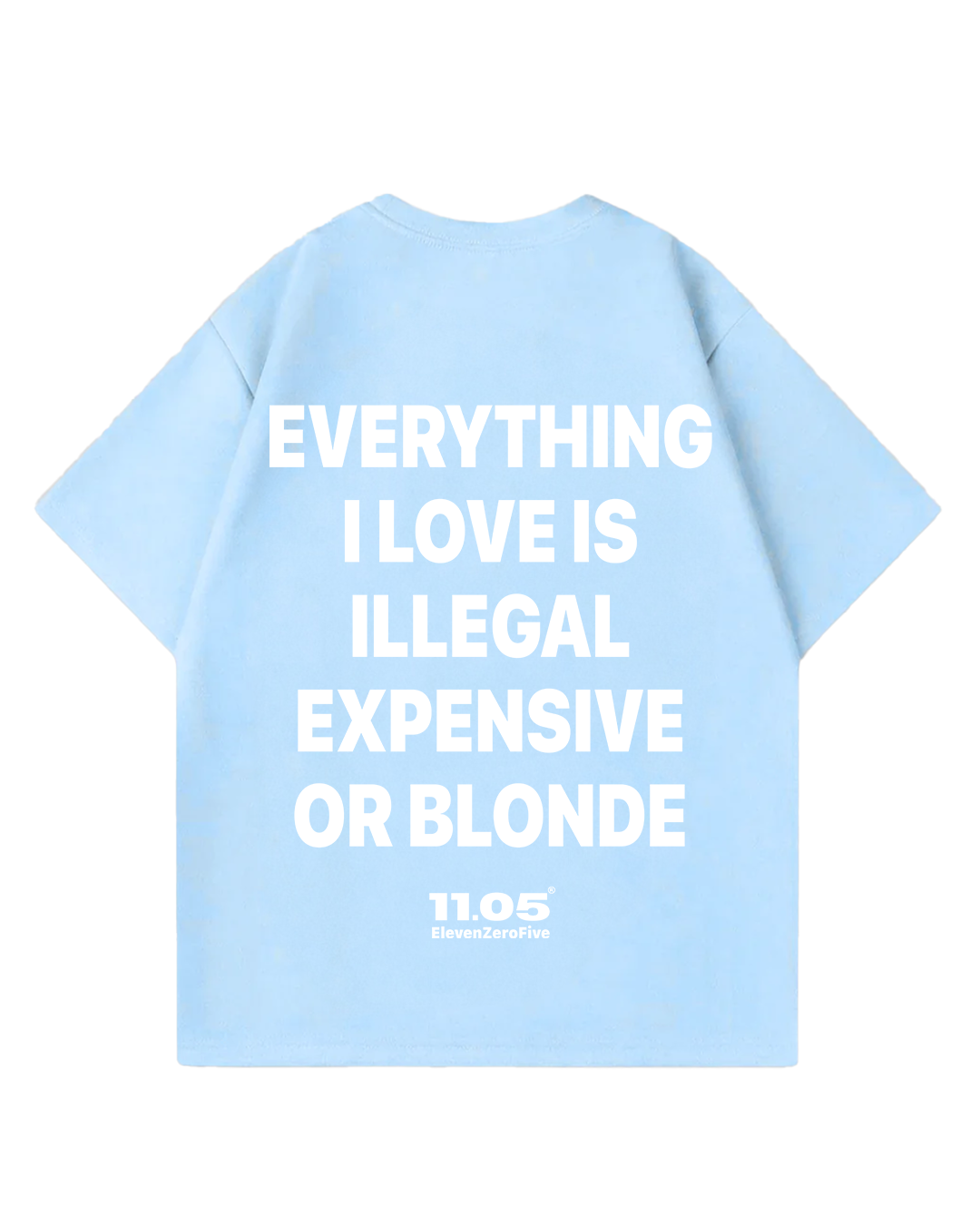 "Everything i love is illegal expensive or blonde" Oversized T-Shirt