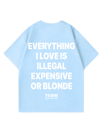 "Everything i love is illegal expensive or blonde" Oversized T-Shirt