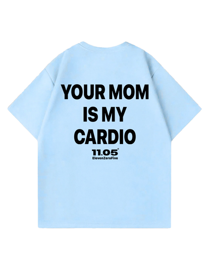 "Your MOM is my cardio" Oversized T-Shirt