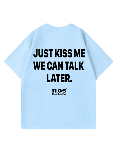 'Just kiss me we can talk later' Oversized T-Shirt