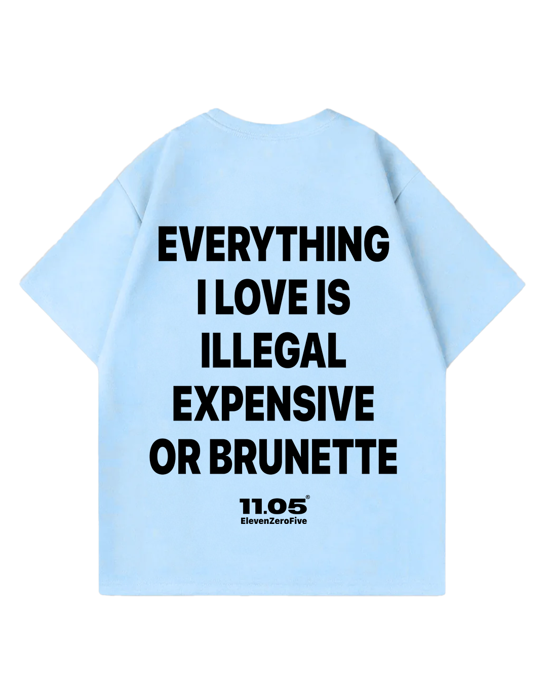 "Everything i love is illegal expensive or brunette" Oversized T-Shirt