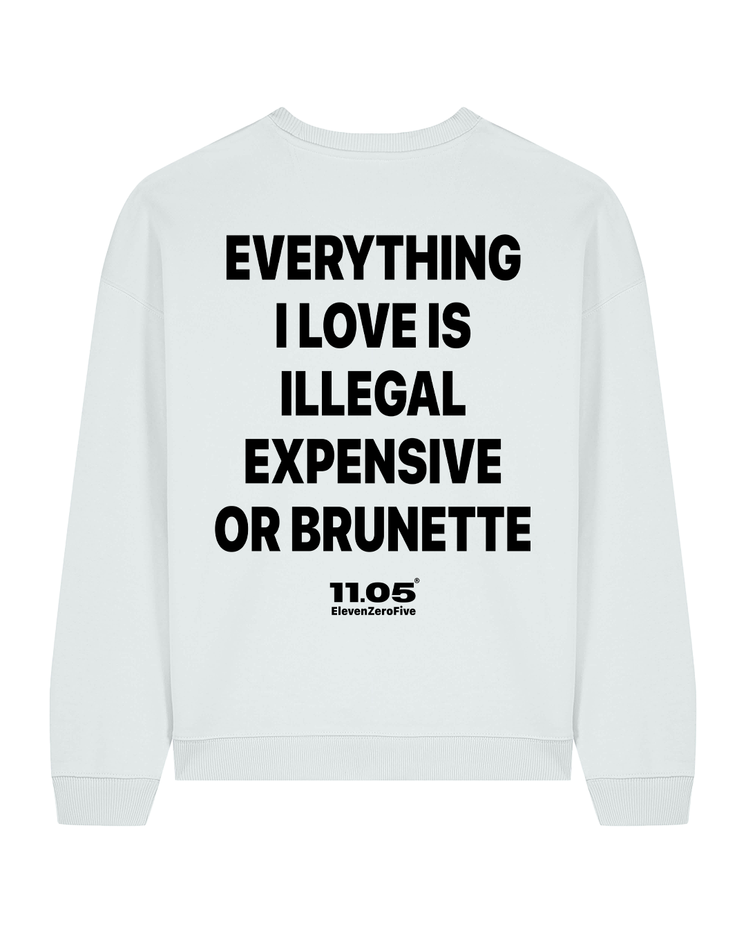 "Everything i love is illegal expensive or brunette" Crewneck Sweatshirts