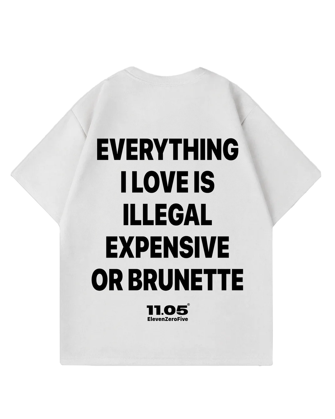 "Everything i love is illegal expensive or brunette" Oversized T-Shirt