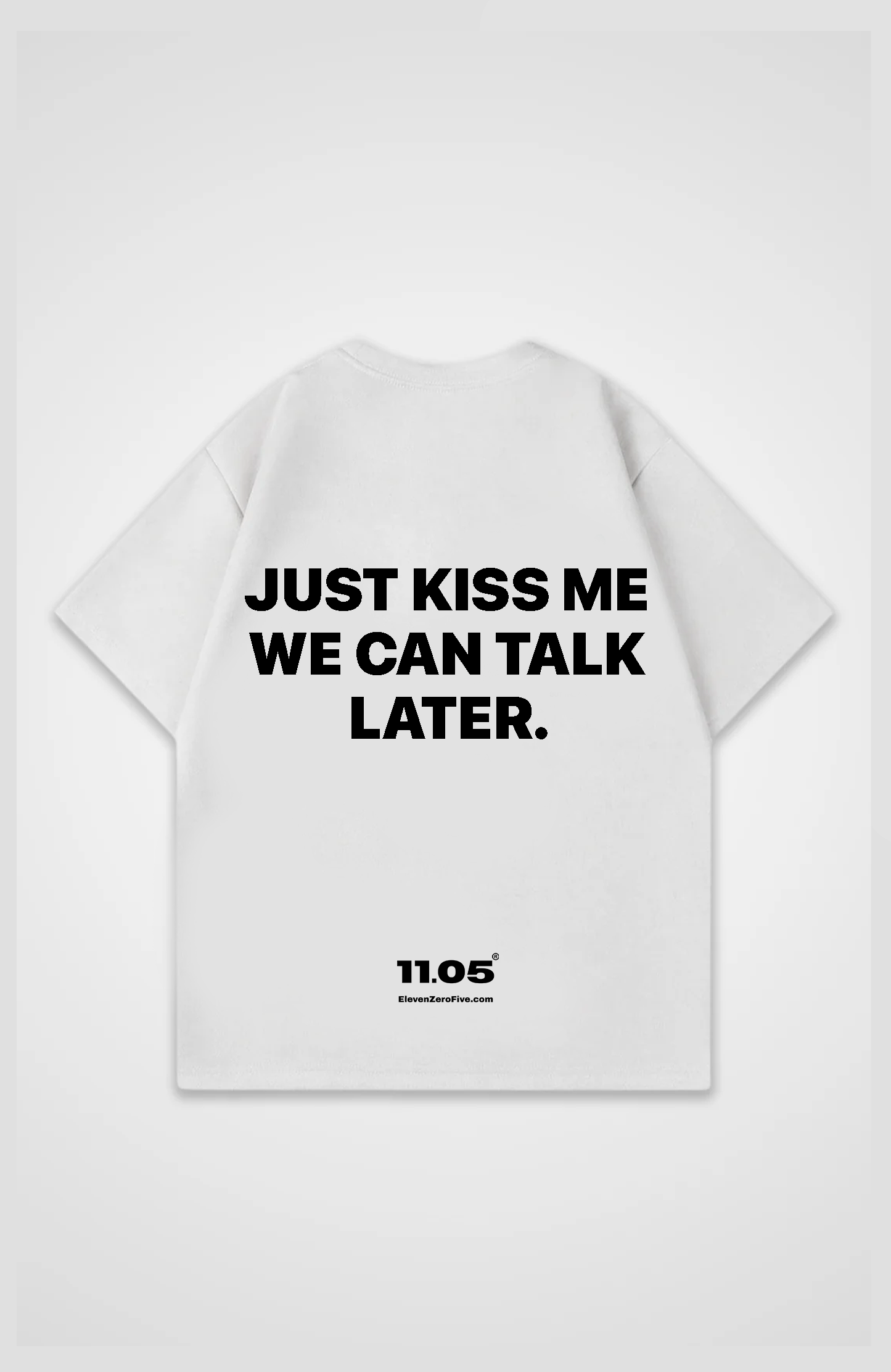 'Just kiss me we can talk later' Oversized T-Shirt