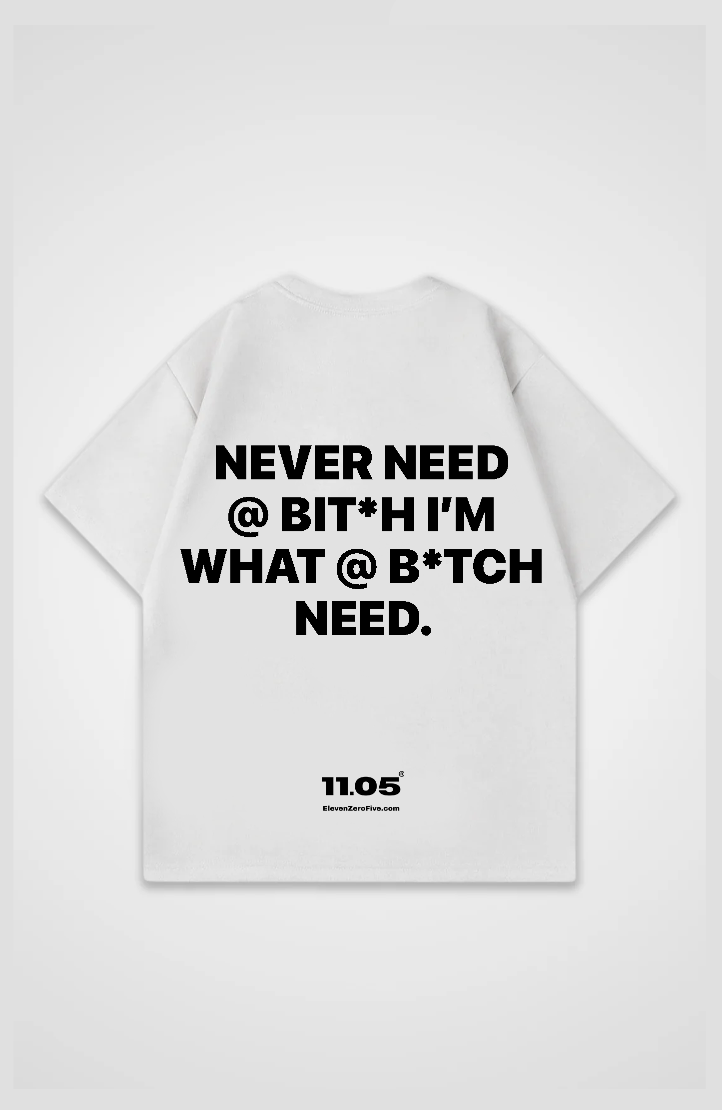 'Never need a bit*h im what a b*tch need' Oversized T-Shirt