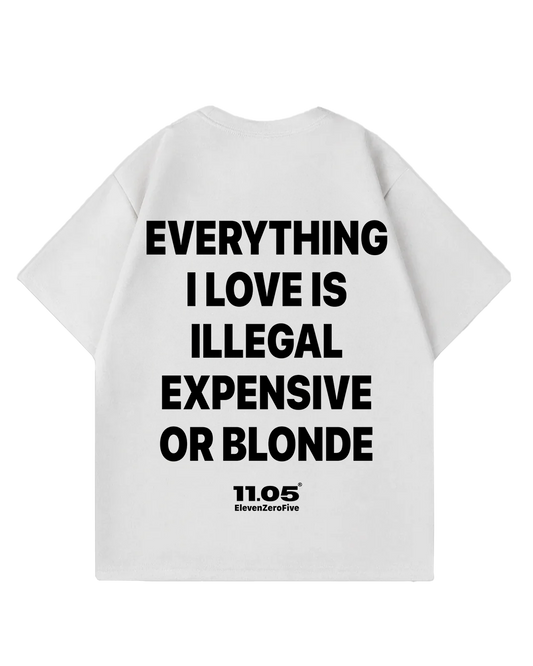 "Everything i love is expensive illegal or blonde" Oversized T-Shirt