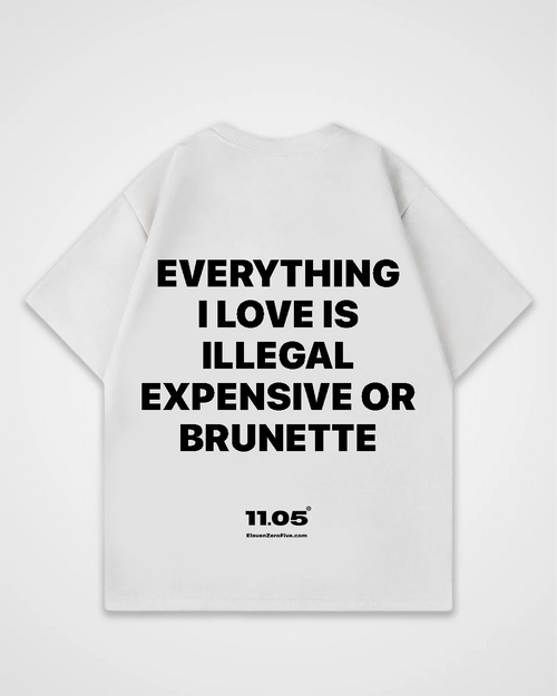 'Everything i love is expensive illegal or brunette' Oversized T-Shirt