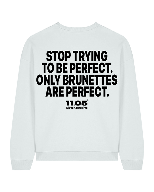 "Stop trying to be perfect. Only brunettes are perfect." Felpa girocollo