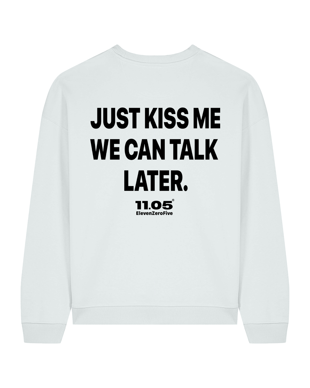 "Just kiss me we can talk later" Crewneck Sweatshirts