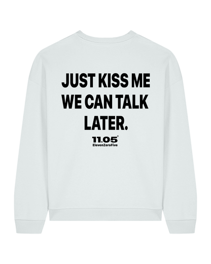 "Just kiss me we can talk later" Crewneck Sweatshirts