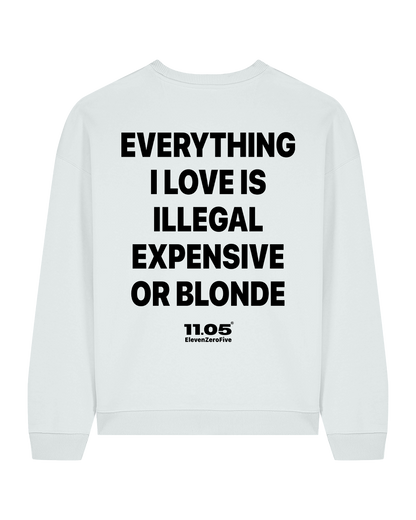 "Everything i love is illegal expensive or blonde" Crewneck Sweatshirts