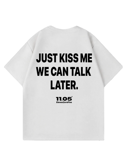 'Just kiss me we can talk later' Oversized T-Shirt