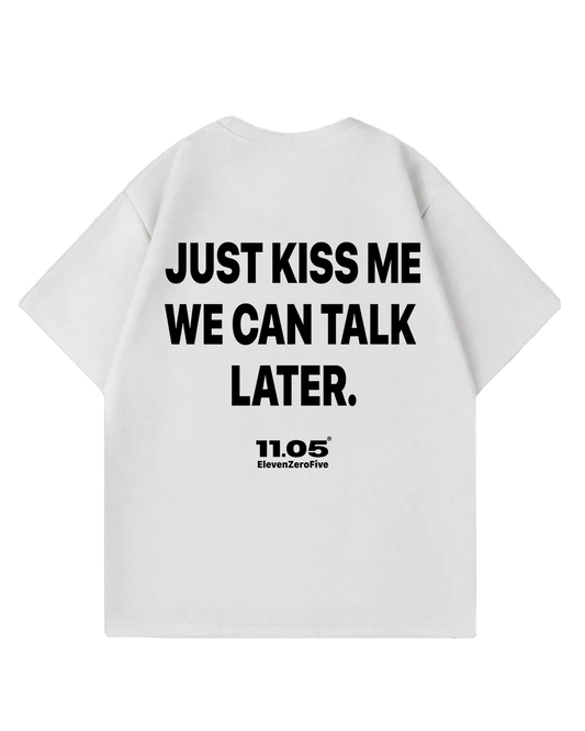 'Just kiss me we can talk later' Oversized T-Shirt