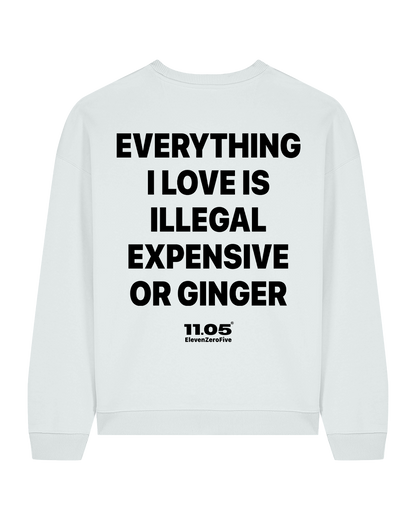 "Everything i love is illegal expensive or ginger" Felpa girocollo