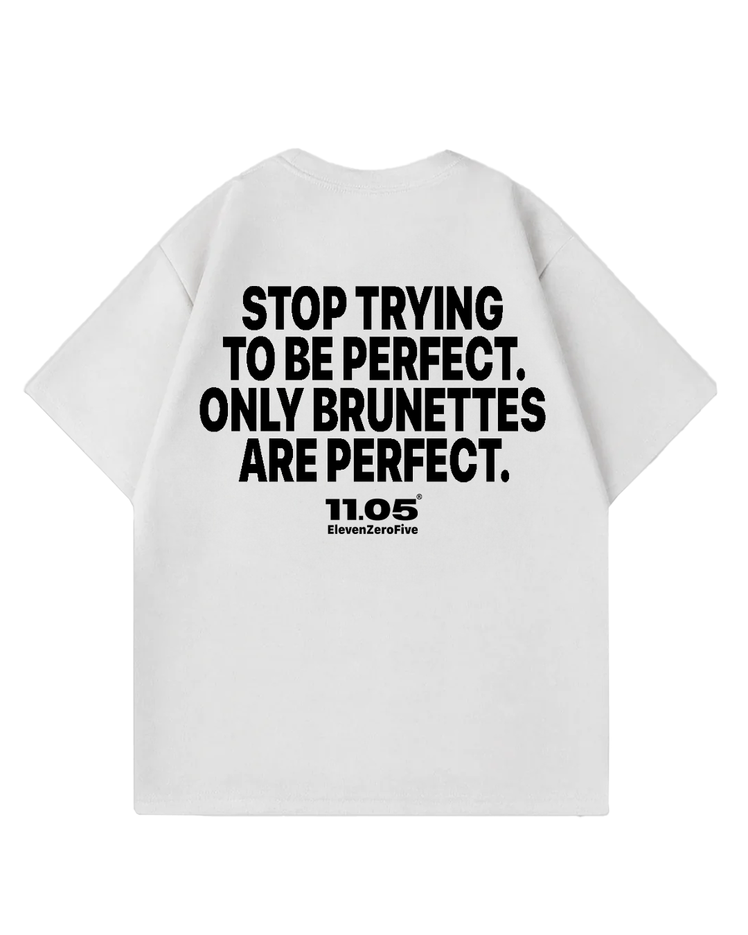 "Stop trying to be perfect. Only brunettes are perfect." Oversized T-Shirt