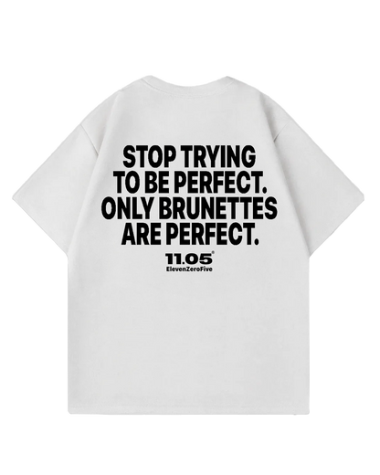 "Stop trying to be perfect. Only brunettes are perfect." Oversized T-Shirt