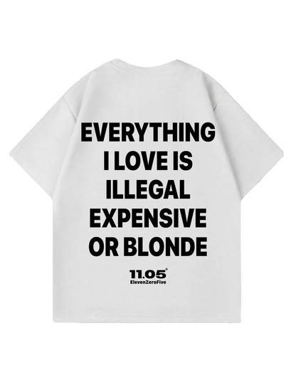 "Everything i love is illegal expensive or blonde" Oversized T-Shirt